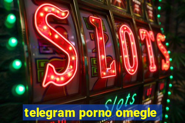 telegram porno omegle